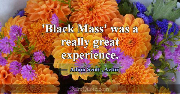 'Black Mass' was a really great experience.... -Adam Scott