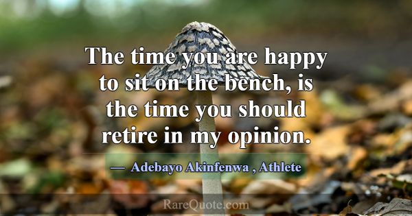 The time you are happy to sit on the bench, is the... -Adebayo Akinfenwa