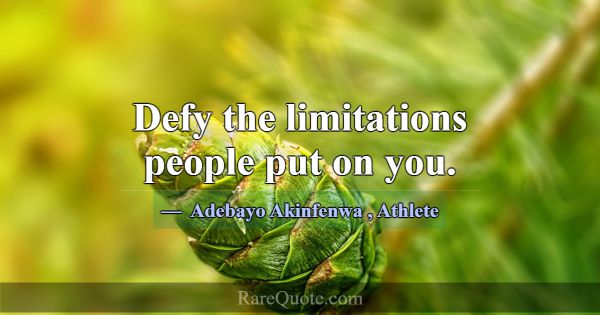Defy the limitations people put on you.... -Adebayo Akinfenwa