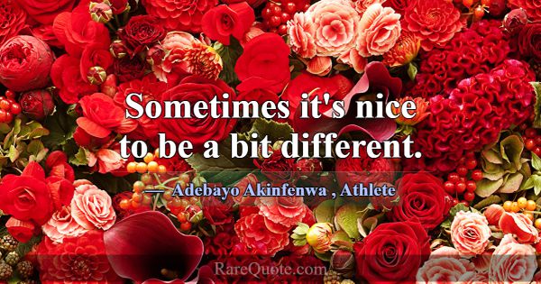 Sometimes it's nice to be a bit different.... -Adebayo Akinfenwa