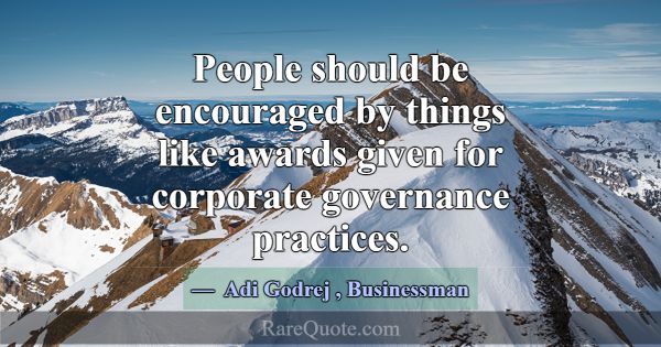 People should be encouraged by things like awards ... -Adi Godrej
