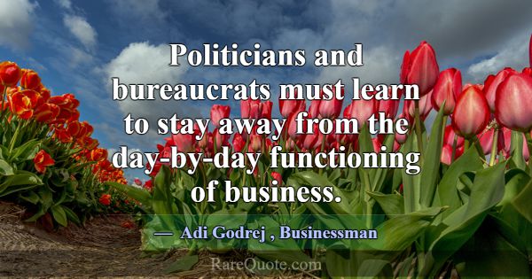 Politicians and bureaucrats must learn to stay awa... -Adi Godrej