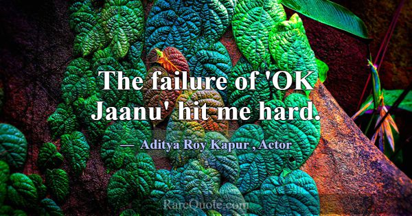 The failure of 'OK Jaanu' hit me hard.... -Aditya Roy Kapur