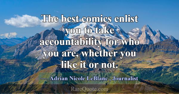 The best comics enlist you to take accountability ... -Adrian Nicole LeBlanc