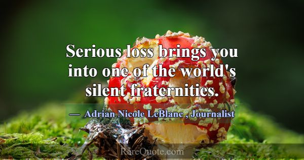 Serious loss brings you into one of the world's si... -Adrian Nicole LeBlanc
