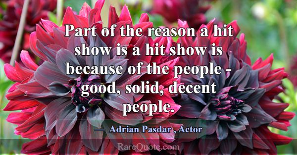 Part of the reason a hit show is a hit show is bec... -Adrian Pasdar