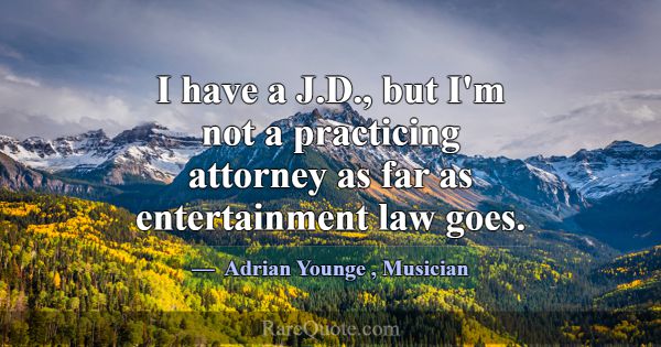 I have a J.D., but I'm not a practicing attorney a... -Adrian Younge