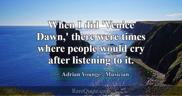 When I did 'Venice Dawn,' there were times where p... -Adrian Younge