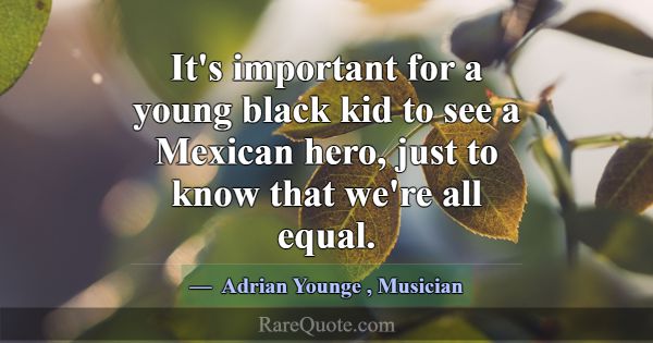 It's important for a young black kid to see a Mexi... -Adrian Younge