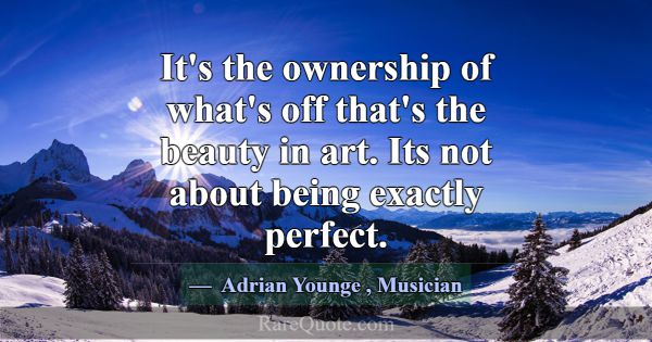 It's the ownership of what's off that's the beauty... -Adrian Younge