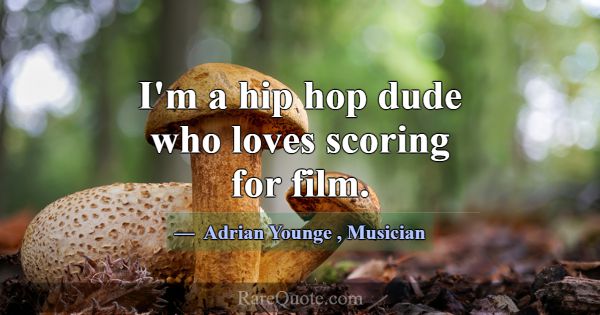 I'm a hip hop dude who loves scoring for film.... -Adrian Younge