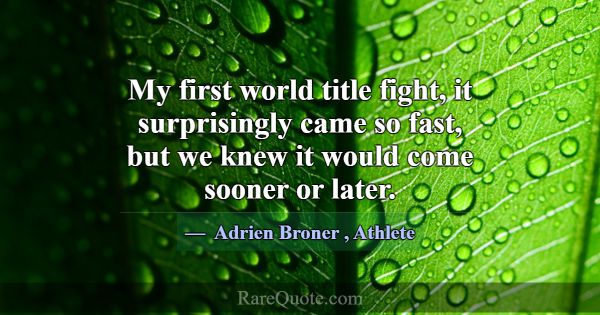 My first world title fight, it surprisingly came s... -Adrien Broner