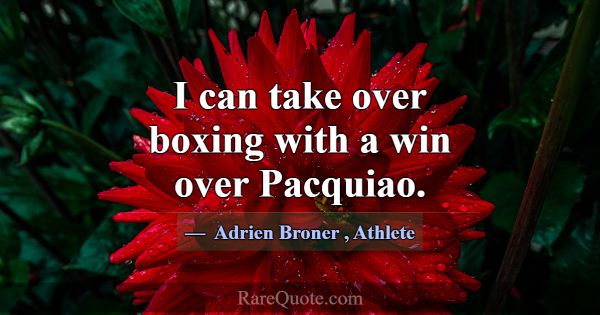 I can take over boxing with a win over Pacquiao.... -Adrien Broner