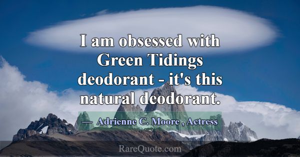 I am obsessed with Green Tidings deodorant - it's ... -Adrienne C. Moore