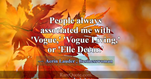 People always associated me with 'Vogue,' 'Vogue L... -Aerin Lauder