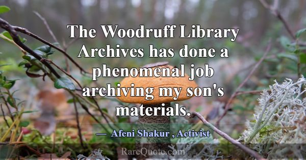 The Woodruff Library Archives has done a phenomena... -Afeni Shakur