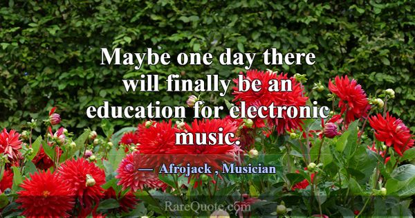 Maybe one day there will finally be an education f... -Afrojack