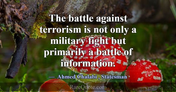 The battle against terrorism is not only a militar... -Ahmed Chalabi