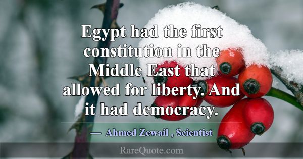 Egypt had the first constitution in the Middle Eas... -Ahmed Zewail