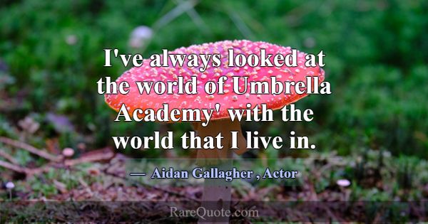 I've always looked at the world of Umbrella Academ... -Aidan Gallagher