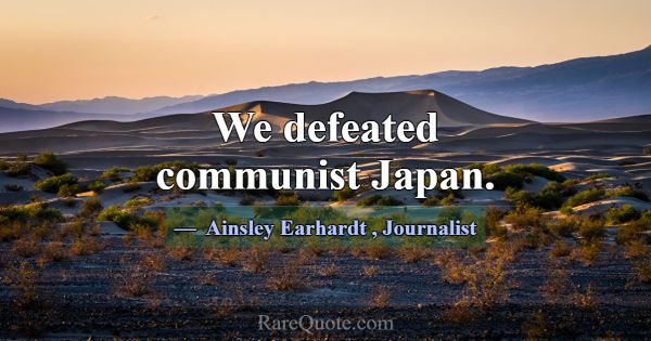 We defeated communist Japan.... -Ainsley Earhardt