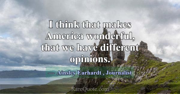 I think that makes America wonderful, that we have... -Ainsley Earhardt