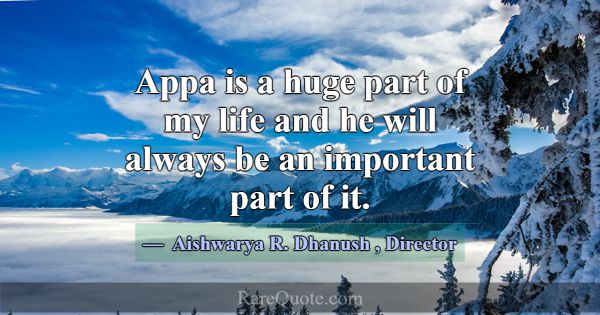 Appa is a huge part of my life and he will always ... -Aishwarya R. Dhanush