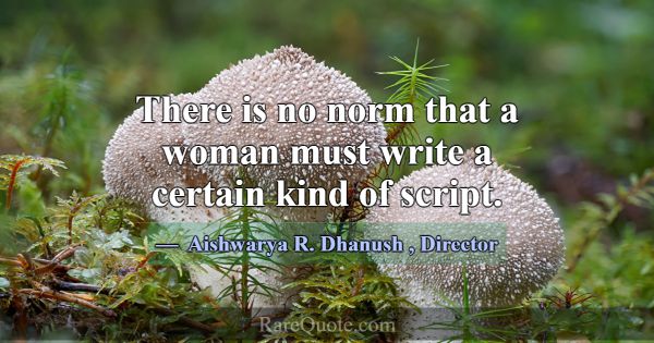 There is no norm that a woman must write a certain... -Aishwarya R. Dhanush
