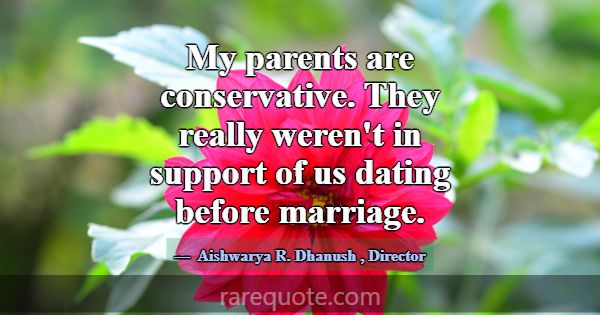 My parents are conservative. They really weren't i... -Aishwarya R. Dhanush
