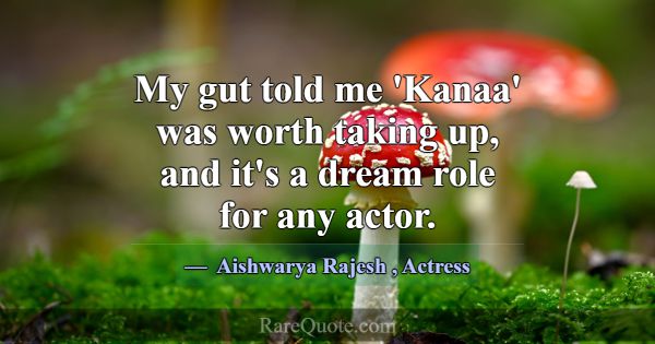 My gut told me 'Kanaa' was worth taking up, and it... -Aishwarya Rajesh