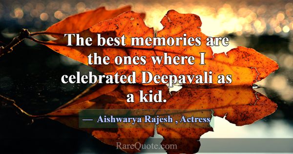 The best memories are the ones where I celebrated ... -Aishwarya Rajesh