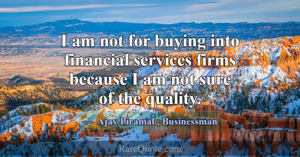I am not for buying into financial services firms ... -Ajay Piramal