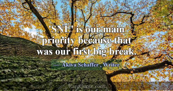 'SNL' is our main priority because that was our fi... -Akiva Schaffer