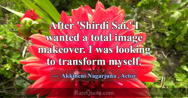 After 'Shirdi Sai,' I wanted a total image makeove... -Akkineni Nagarjuna