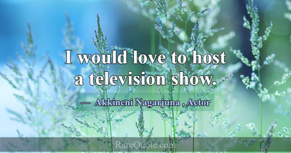 I would love to host a television show.... -Akkineni Nagarjuna
