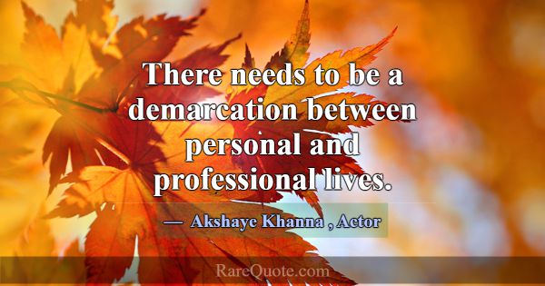 There needs to be a demarcation between personal a... -Akshaye Khanna