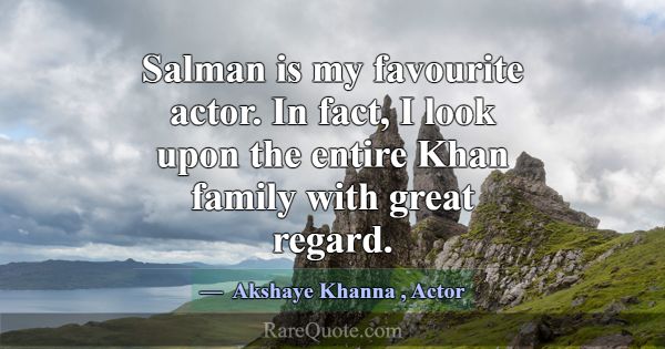 Salman is my favourite actor. In fact, I look upon... -Akshaye Khanna