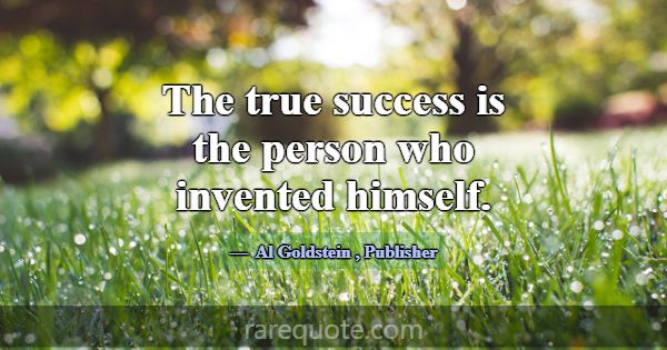 The true success is the person who invented himsel... -Al Goldstein