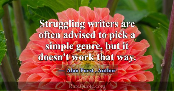 Struggling writers are often advised to pick a sim... -Alan Furst