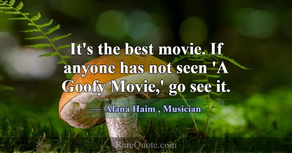 It's the best movie. If anyone has not seen 'A Goo... -Alana Haim