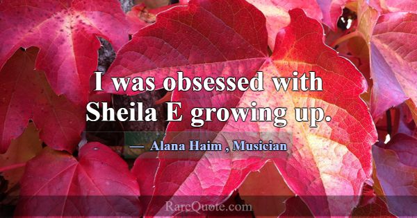 I was obsessed with Sheila E growing up.... -Alana Haim