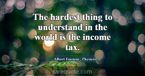 The hardest thing to understand in the world is th... -Albert Einstein