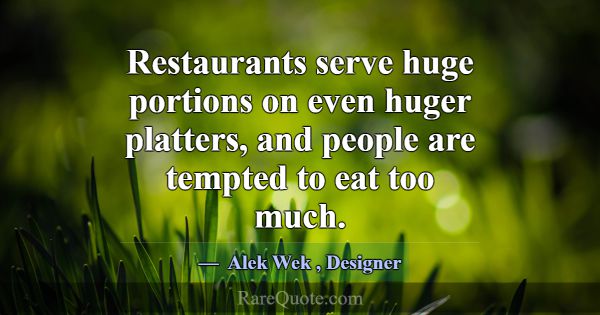 Restaurants serve huge portions on even huger plat... -Alek Wek