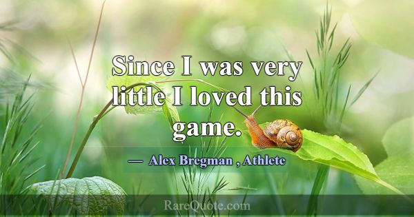 Since I was very little I loved this game.... -Alex Bregman