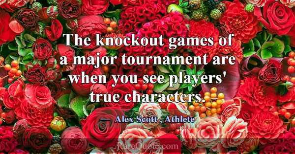 The knockout games of a major tournament are when ... -Alex Scott