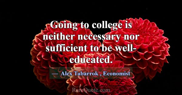 Going to college is neither necessary nor sufficie... -Alex Tabarrok