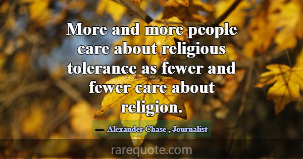 More and more people care about religious toleranc... -Alexander Chase