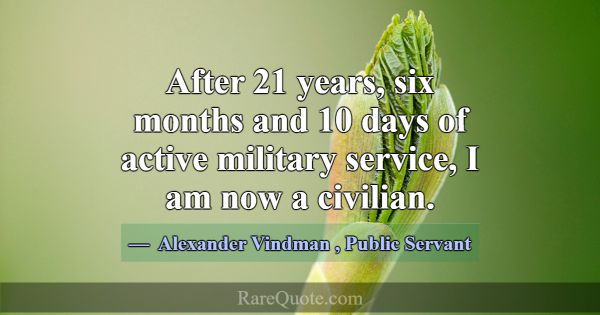 After 21 years, six months and 10 days of active m... -Alexander Vindman