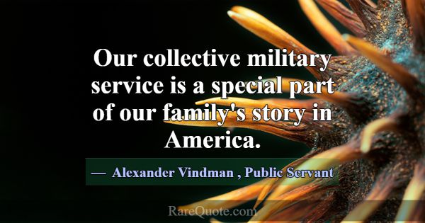 Our collective military service is a special part ... -Alexander Vindman
