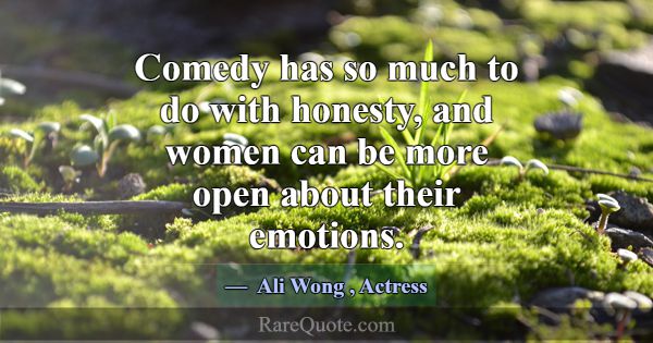 Comedy has so much to do with honesty, and women c... -Ali Wong